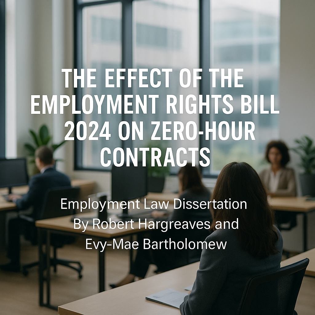 Zero-hours Contracts - Employment Rights Bill 2024 - Employment Law Dissertation by Robert Hargreaves and Evy-Mae Bartholomew